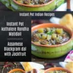 Instant Pot Kothalere Rondha Matidail or Assamese Dal with Jackfruit and Blackgram collage with text overlay