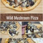 Wild Mushroom Pizza collage of four images with text overlay in the middle